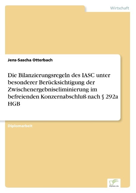 Die Bilanzierungsregeln des IASC unter besonderer Berücksichtigung der Zwischenergebniseliminierung im befreienden Konzernabschluß nach § 292a HGB