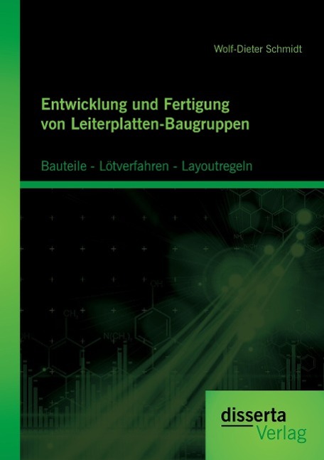 Entwicklung und Fertigung von Leiterplatten-Baugruppen: Bauteile - Lötverfahren - Layoutregeln