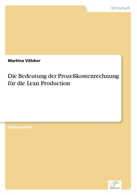 Die Bedeutung der Prozeßkostenrechnung für die Lean Production