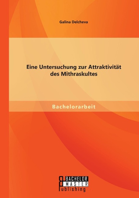 Eine Untersuchung zur Attraktivität des Mithraskultes