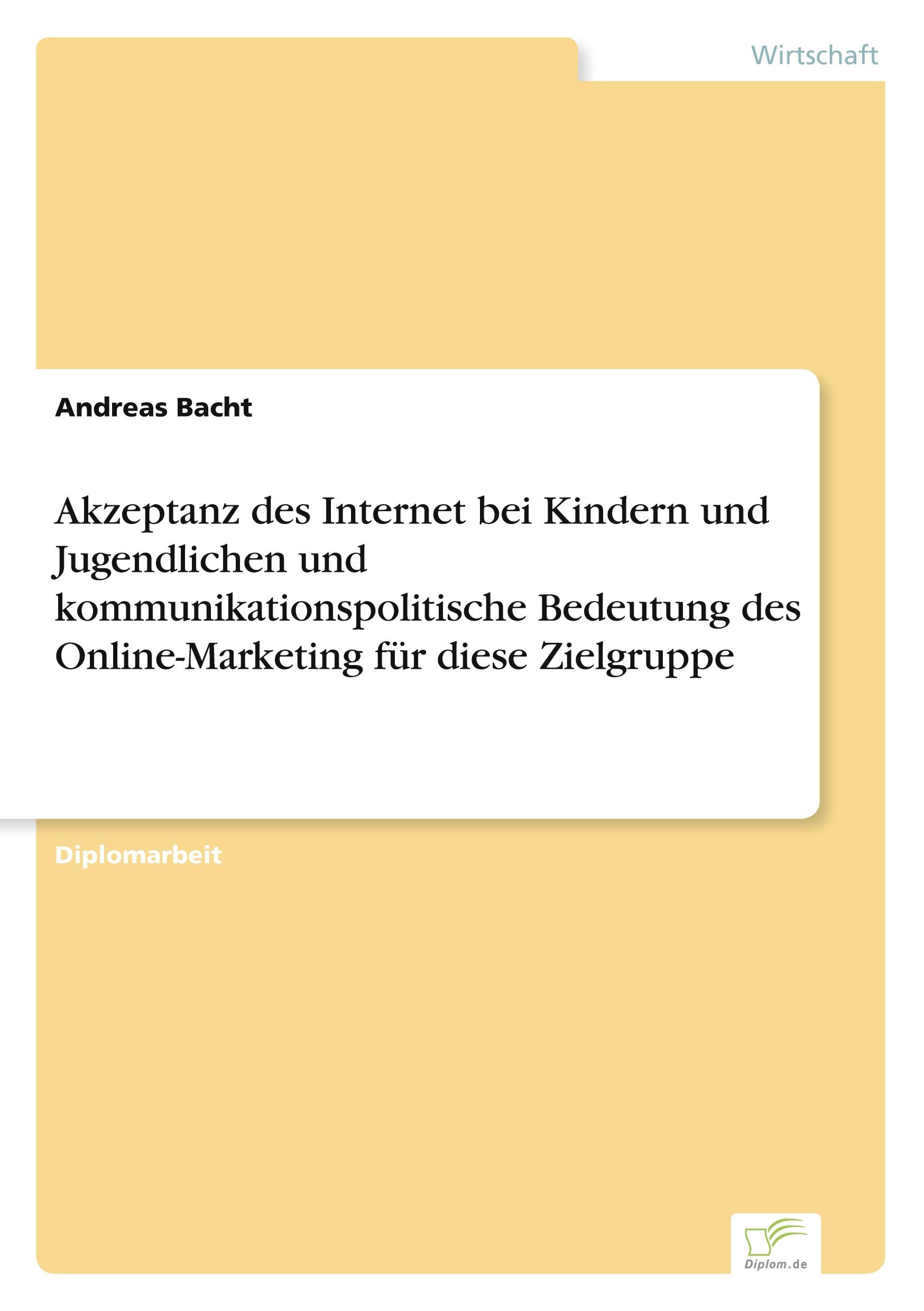 Akzeptanz des Internet bei Kindern und Jugendlichen und kommunikationspolitische Bedeutung des Online-Marketing für diese Zielgruppe