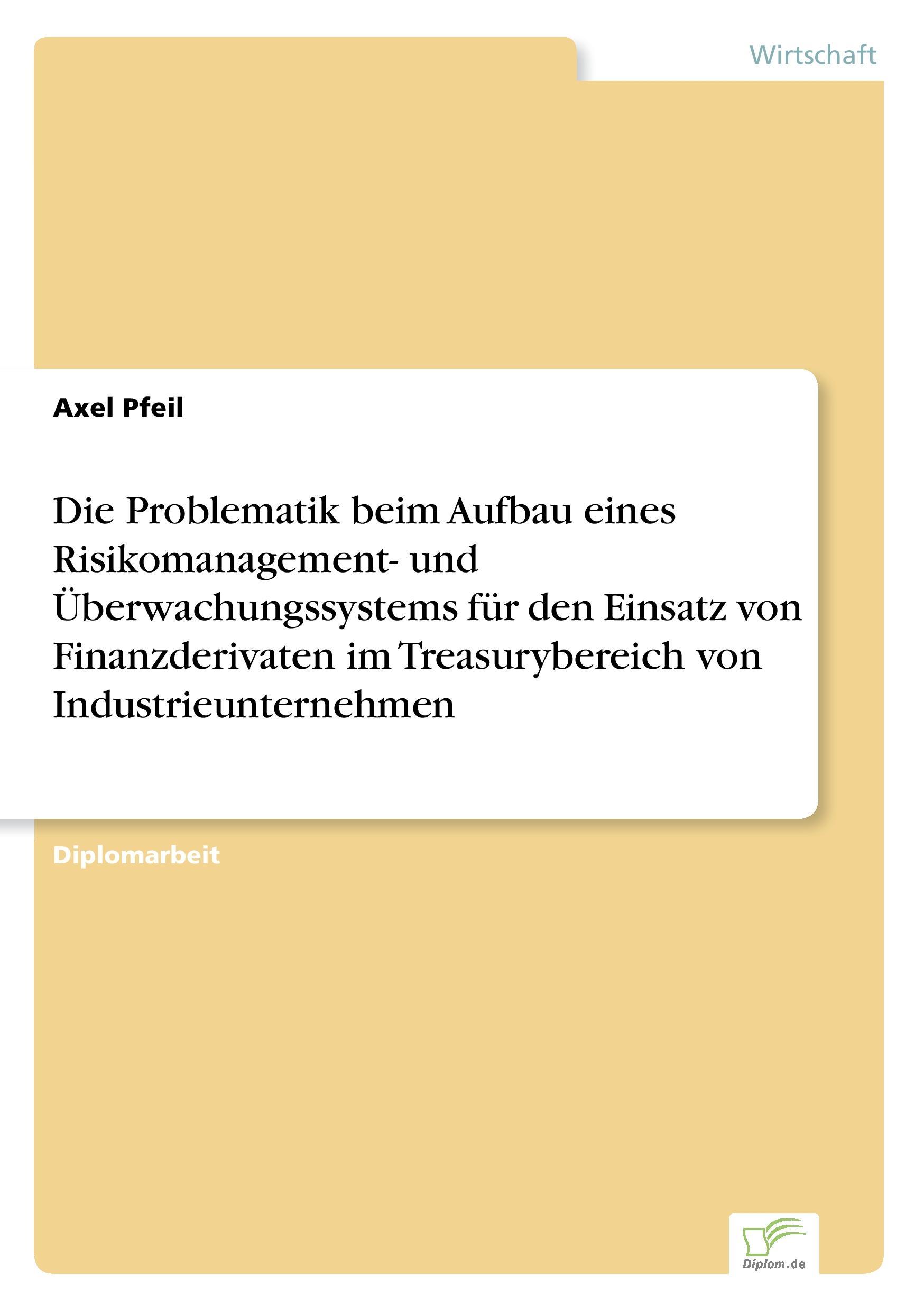 Die Problematik beim Aufbau eines Risikomanagement- und Überwachungssystems für den Einsatz von Finanzderivaten im Treasurybereich von Industrieunternehmen