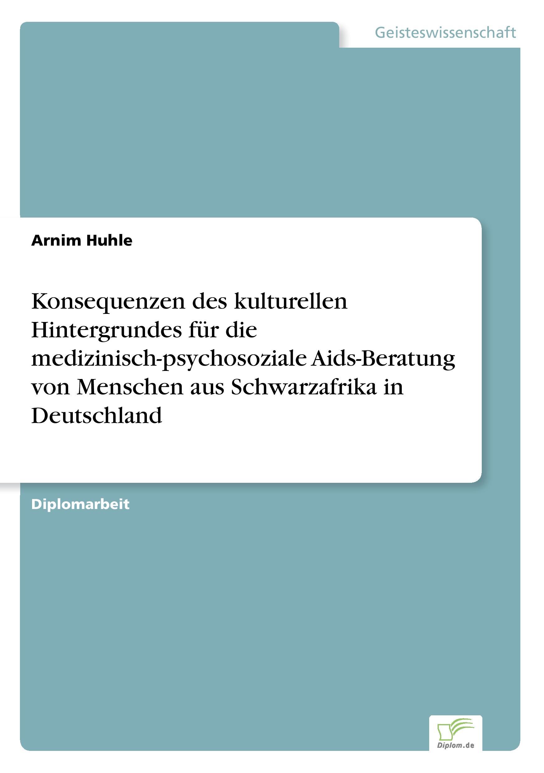 Konsequenzen des kulturellen Hintergrundes für die medizinisch-psychosoziale Aids-Beratung von Menschen aus Schwarzafrika in Deutschland