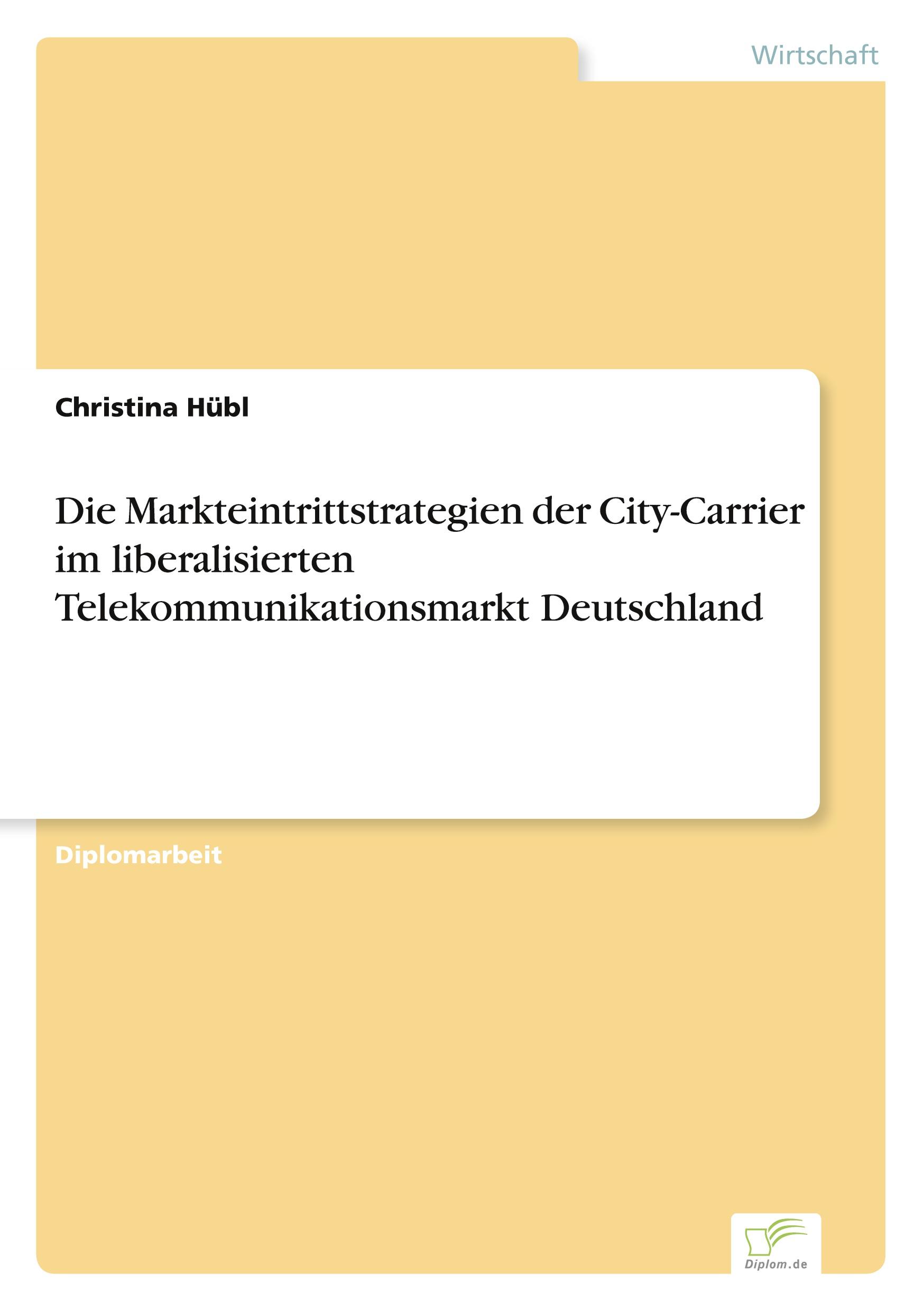 Die Markteintrittstrategien der City-Carrier im liberalisierten Telekommunikationsmarkt Deutschland