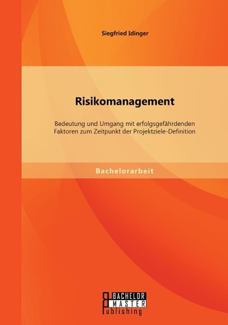 Risikomanagement: Bedeutung und Umgang mit erfolgsgefährdenden Faktoren zum Zeitpunkt der Projektziele-Definition