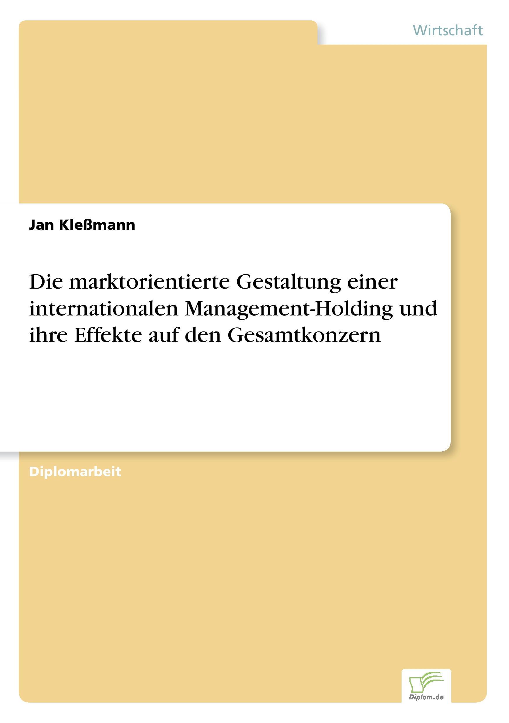 Die marktorientierte Gestaltung einer internationalen Management-Holding und ihre Effekte auf den Gesamtkonzern