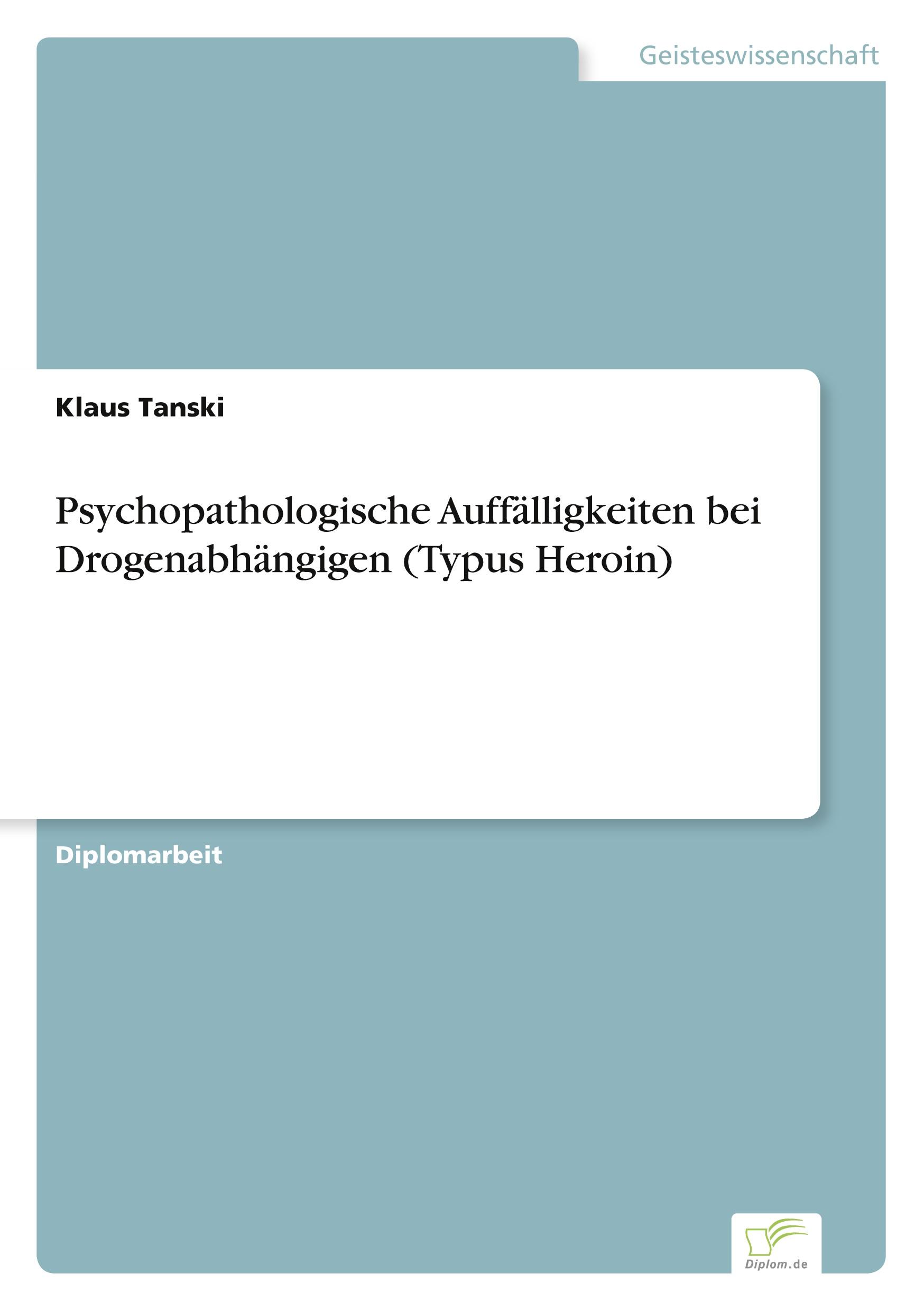 Psychopathologische Auffälligkeiten bei Drogenabhängigen (Typus Heroin)