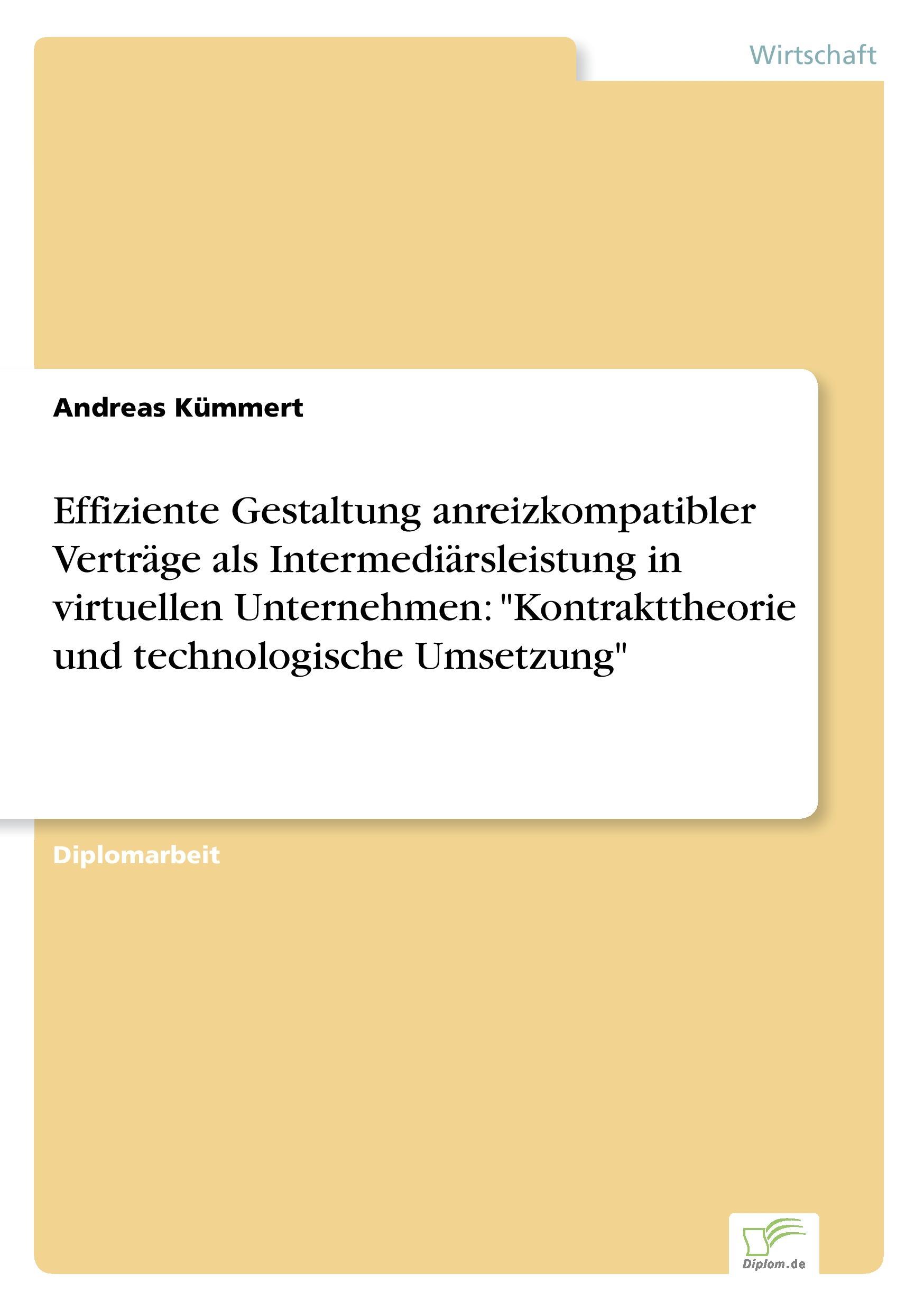 Effiziente Gestaltung anreizkompatibler Verträge als Intermediärsleistung in virtuellen Unternehmen: "Kontrakttheorie und technologische Umsetzung"