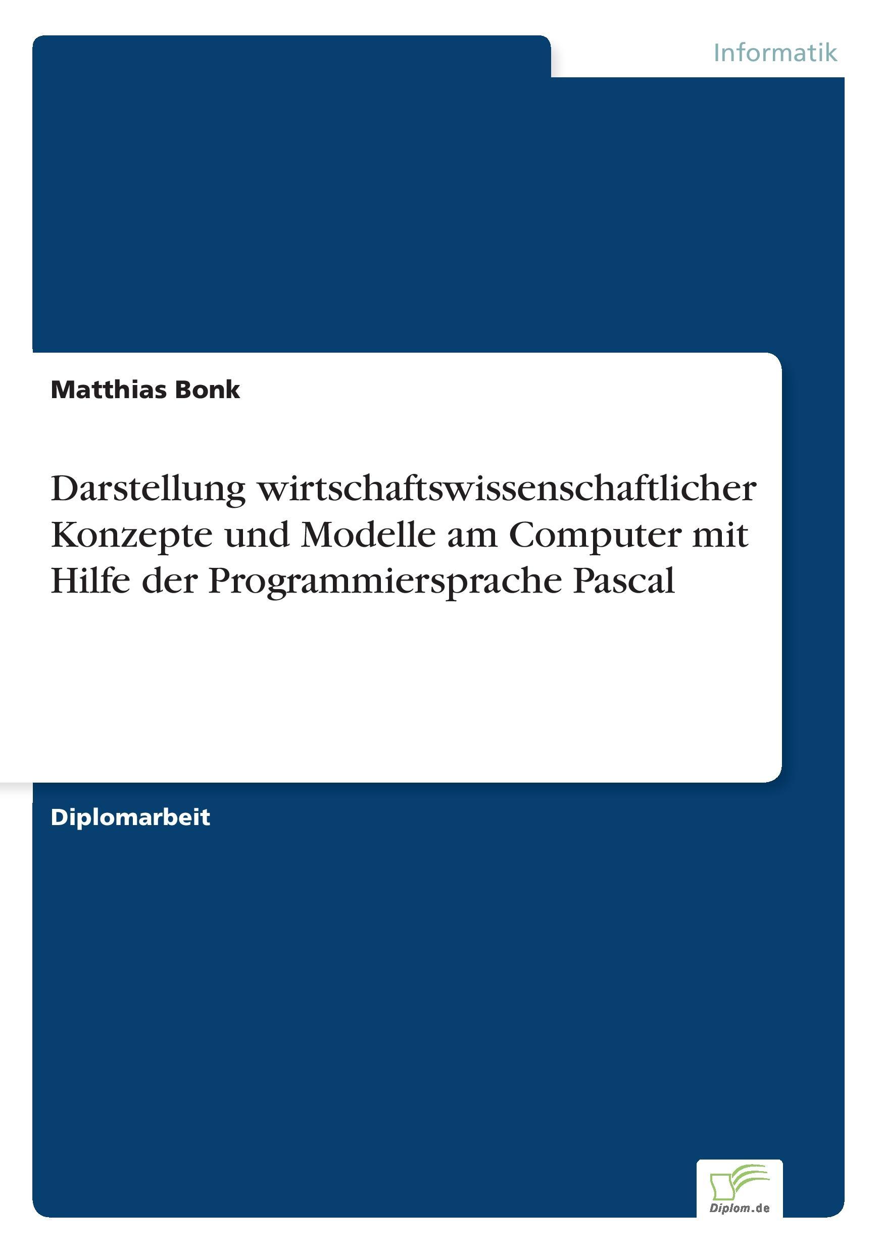 Darstellung wirtschaftswissenschaftlicher Konzepte und Modelle am Computer mit Hilfe der Programmiersprache Pascal