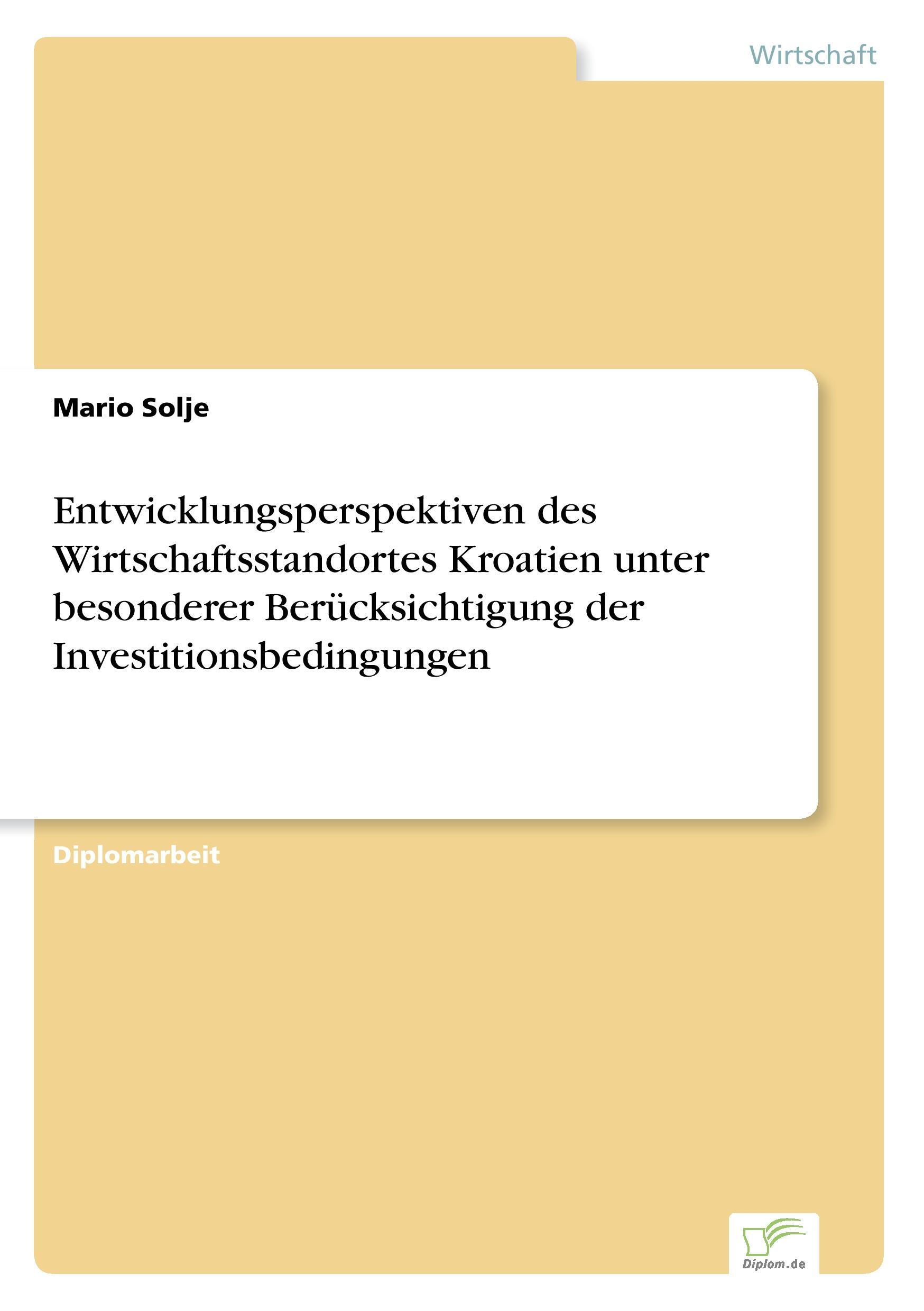 Entwicklungsperspektiven des Wirtschaftsstandortes Kroatien unter besonderer Berücksichtigung der Investitionsbedingungen