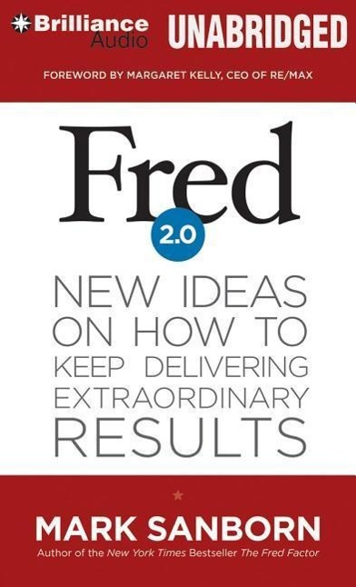 Fred 2.0: New Ideas on How to Keep Delivering Extraordinary Results