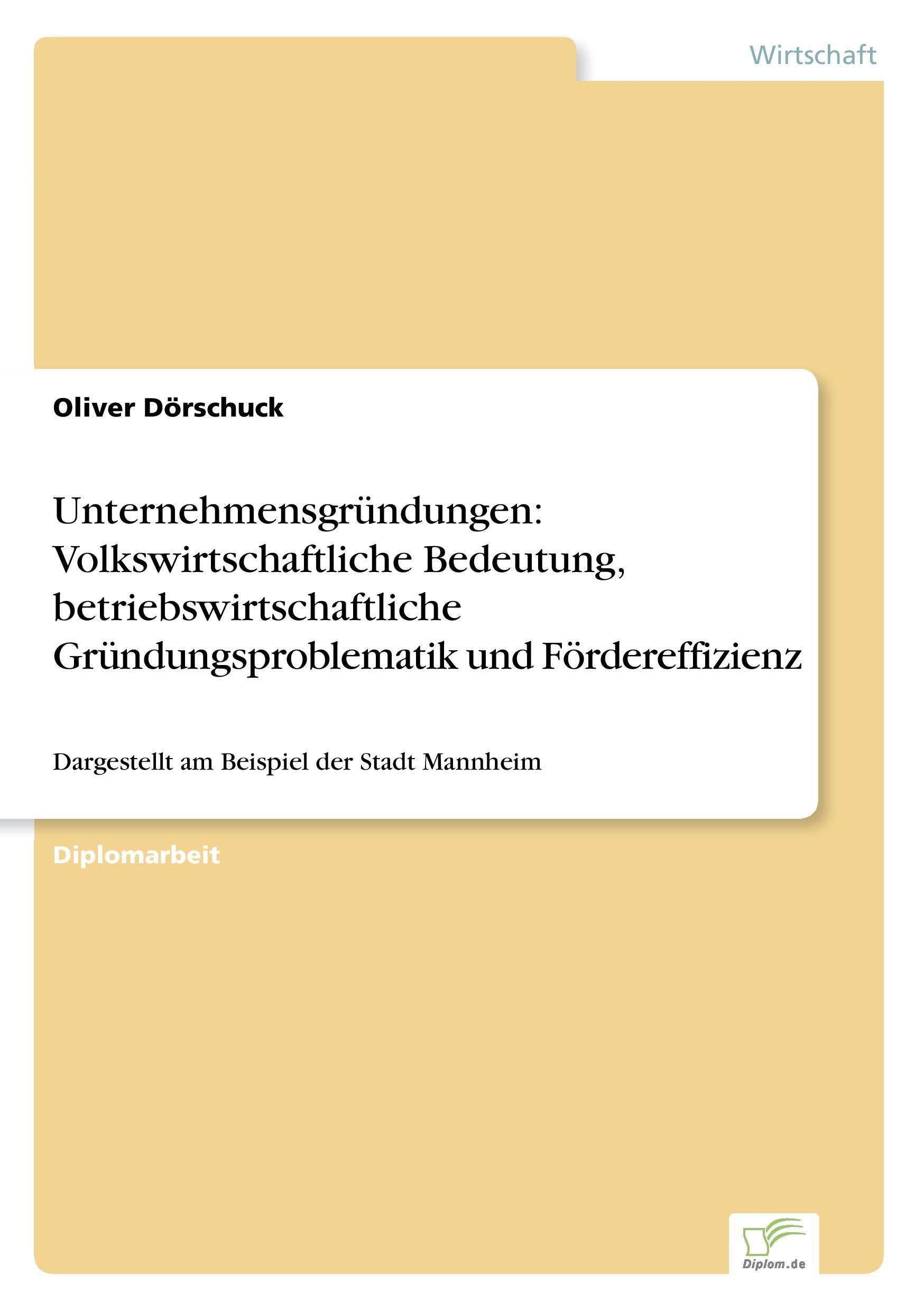 Unternehmensgründungen: Volkswirtschaftliche Bedeutung, betriebswirtschaftliche Gründungsproblematik und Fördereffizienz