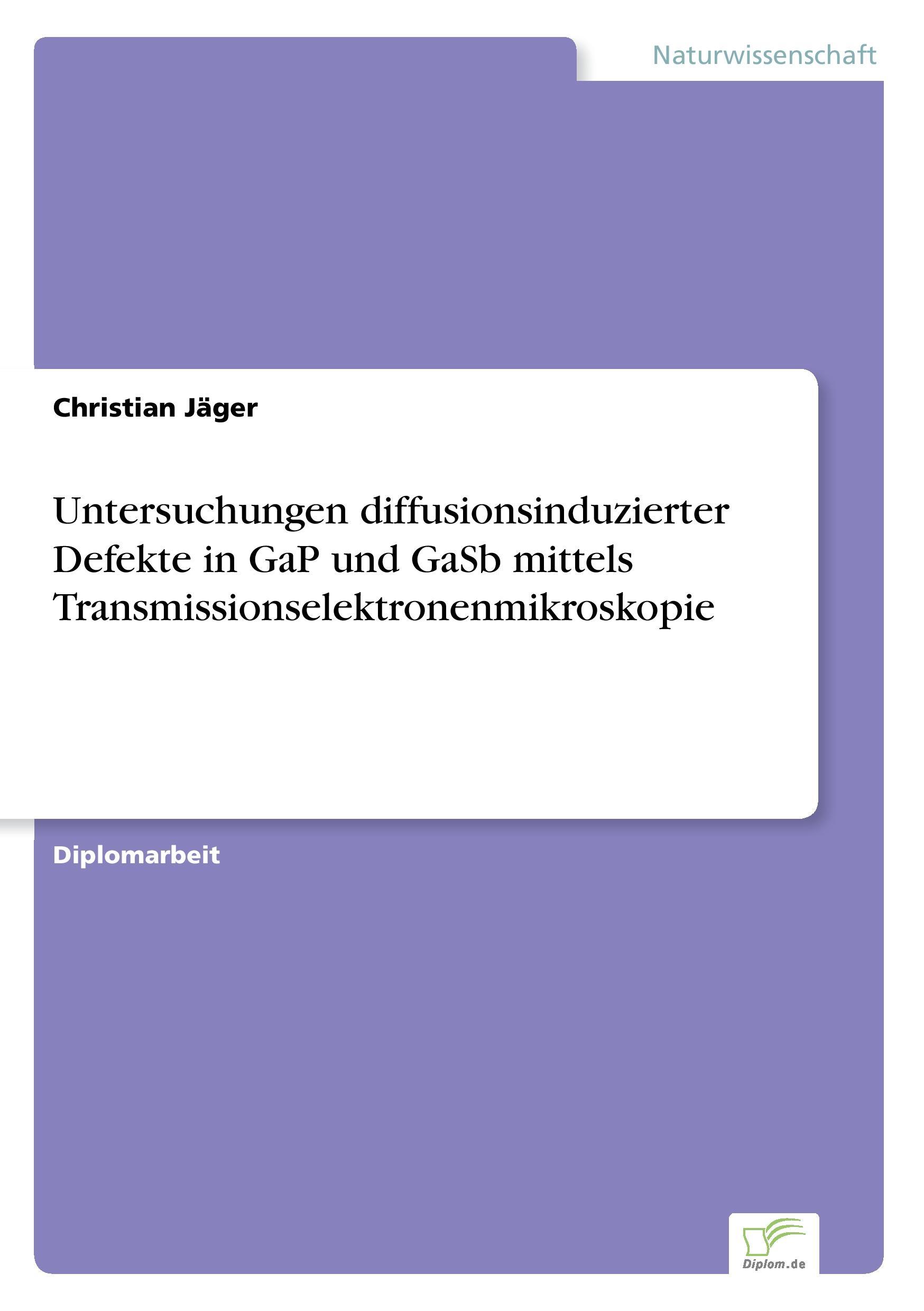 Untersuchungen diffusionsinduzierter Defekte in GaP und GaSb mittels Transmissionselektronenmikroskopie