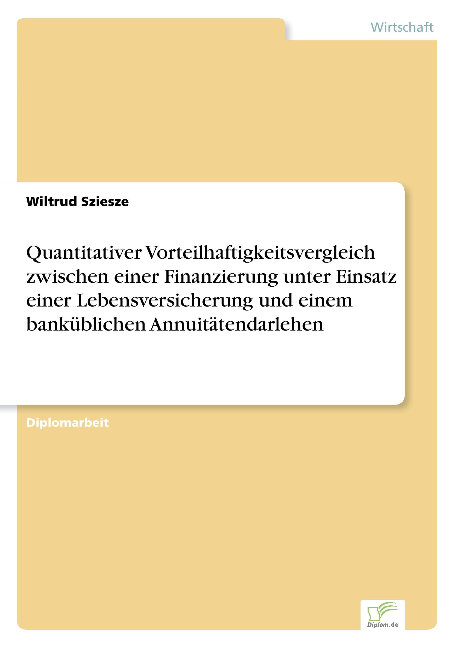 Quantitativer Vorteilhaftigkeitsvergleich zwischen einer Finanzierung unter Einsatz einer Lebensversicherung und einem banküblichen Annuitätendarlehen