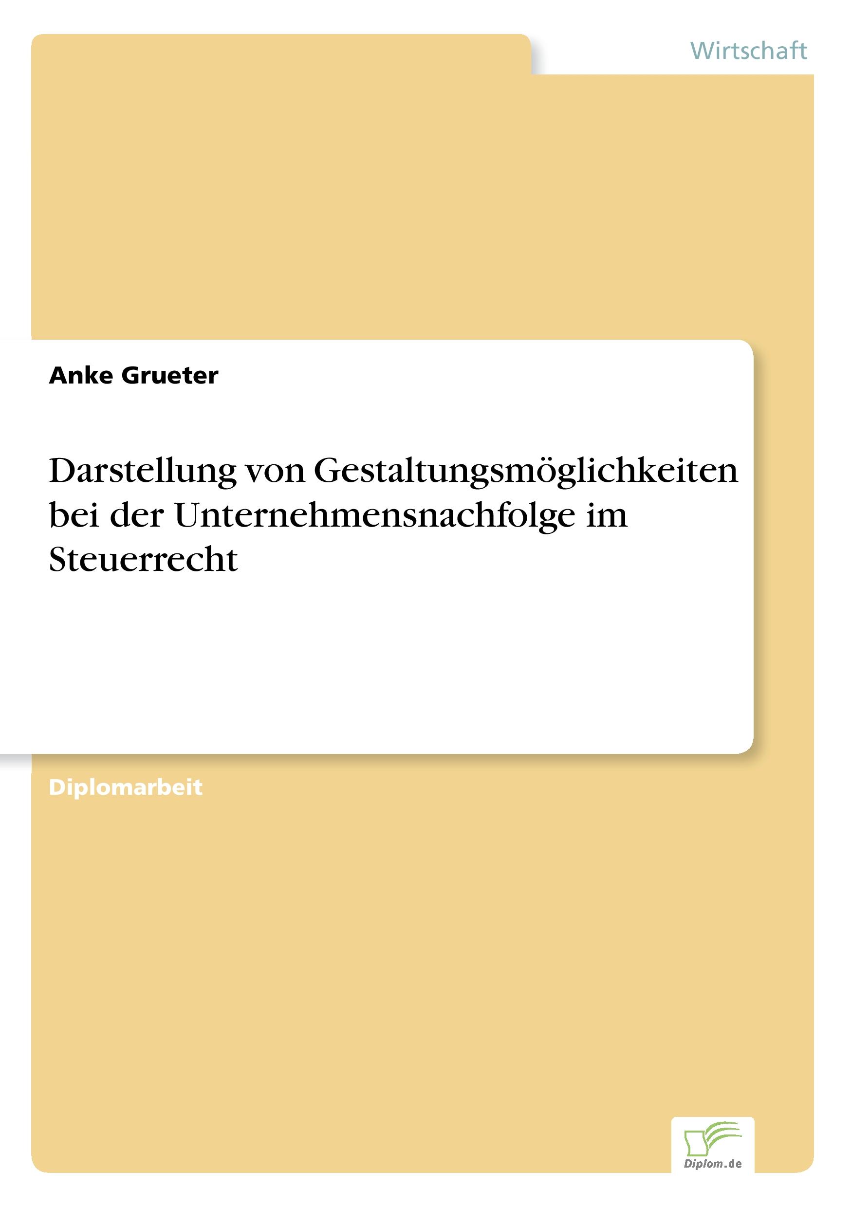 Darstellung von Gestaltungsmöglichkeiten bei der Unternehmensnachfolge im Steuerrecht