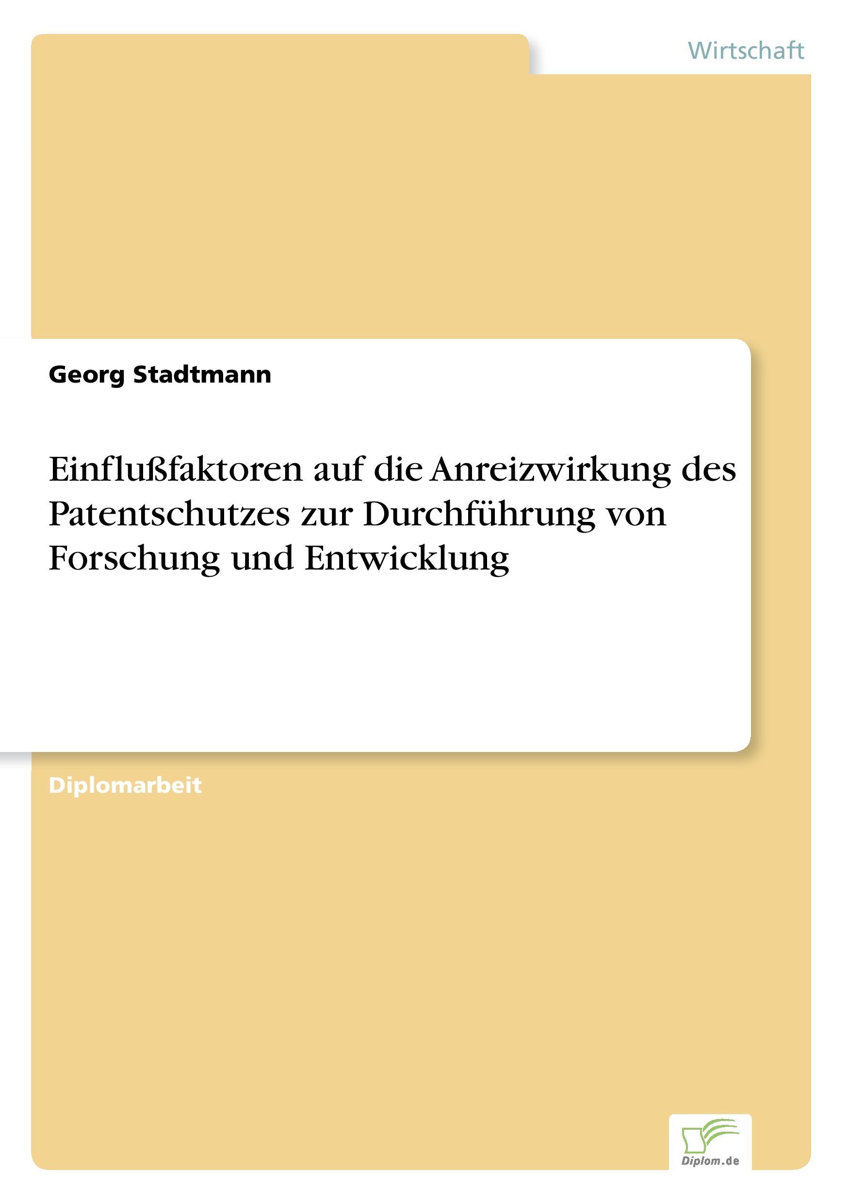 Einflußfaktoren auf die Anreizwirkung des Patentschutzes zur Durchführung von Forschung und Entwicklung