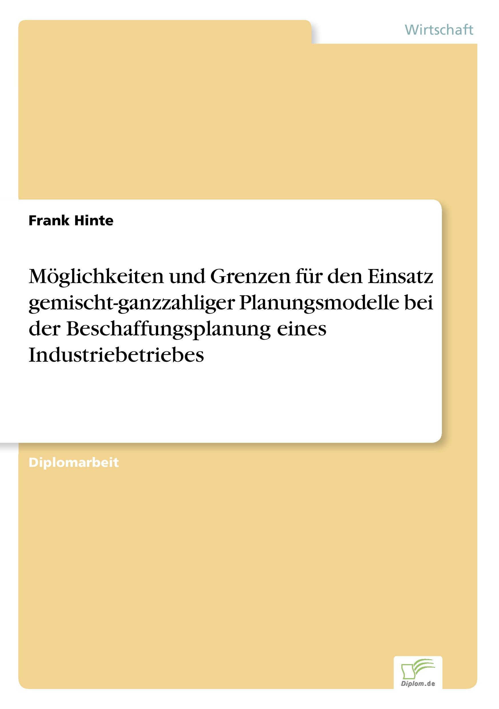 Möglichkeiten und Grenzen für den Einsatz gemischt-ganzzahliger Planungsmodelle bei der Beschaffungsplanung eines Industriebetriebes