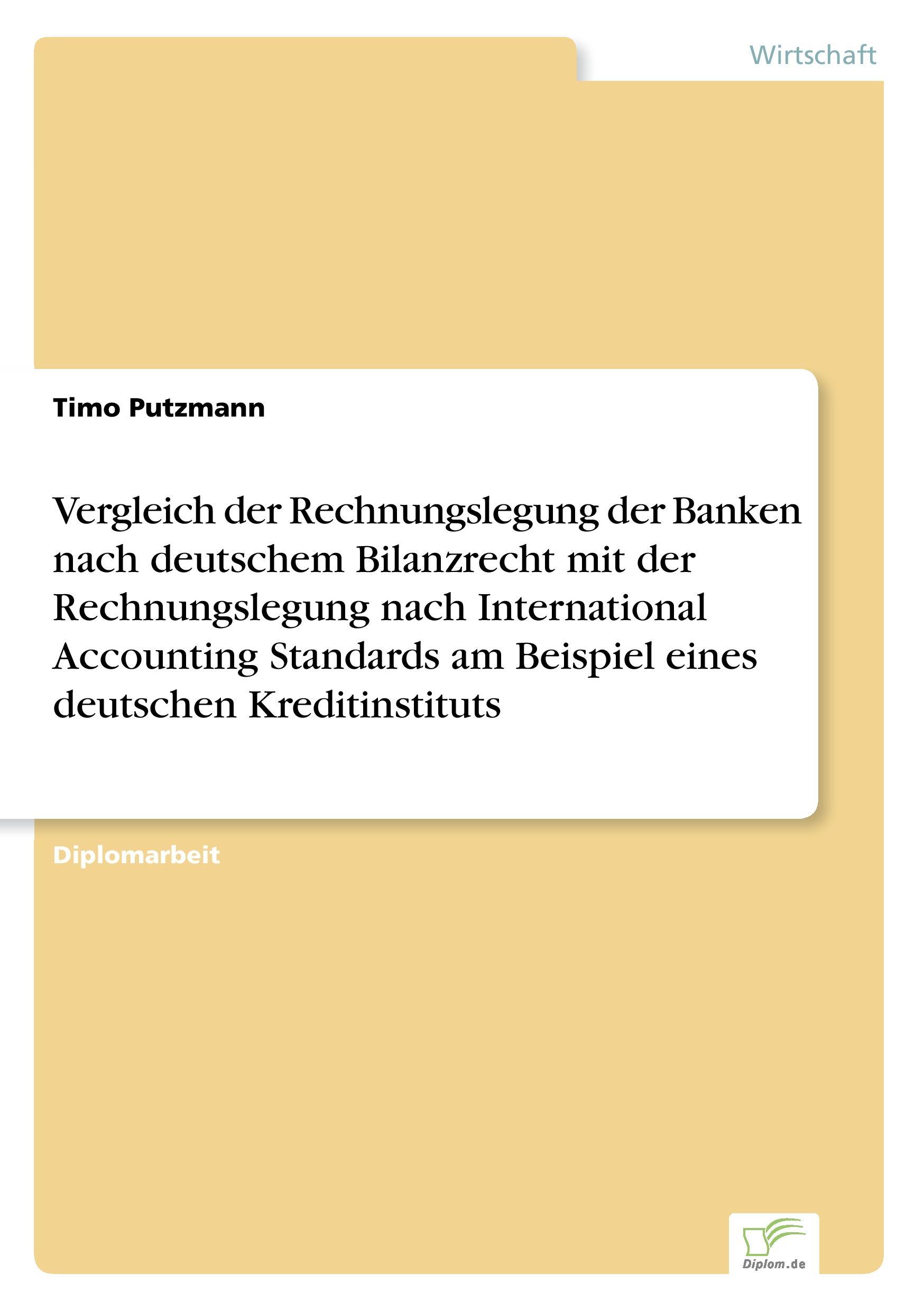 Vergleich der Rechnungslegung der Banken nach deutschem Bilanzrecht mit der Rechnungslegung nach International Accounting Standards am Beispiel eines deutschen Kreditinstituts