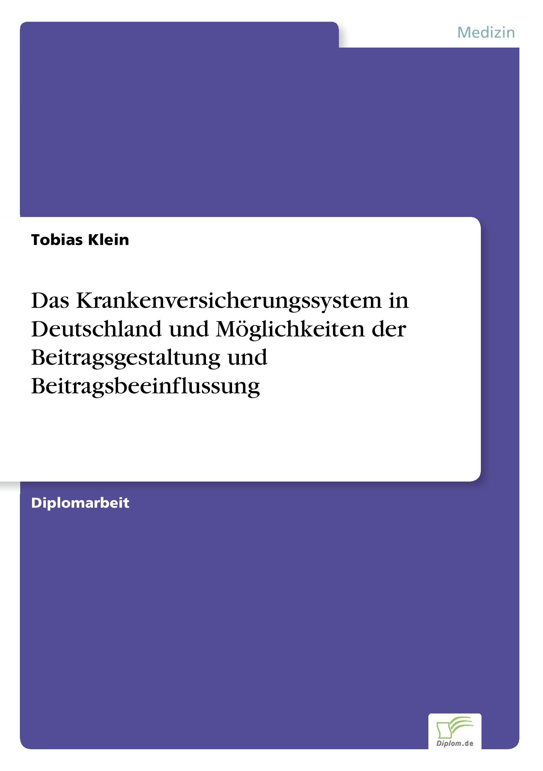 Das Krankenversicherungssystem in Deutschland und Möglichkeiten der Beitragsgestaltung und Beitragsbeeinflussung