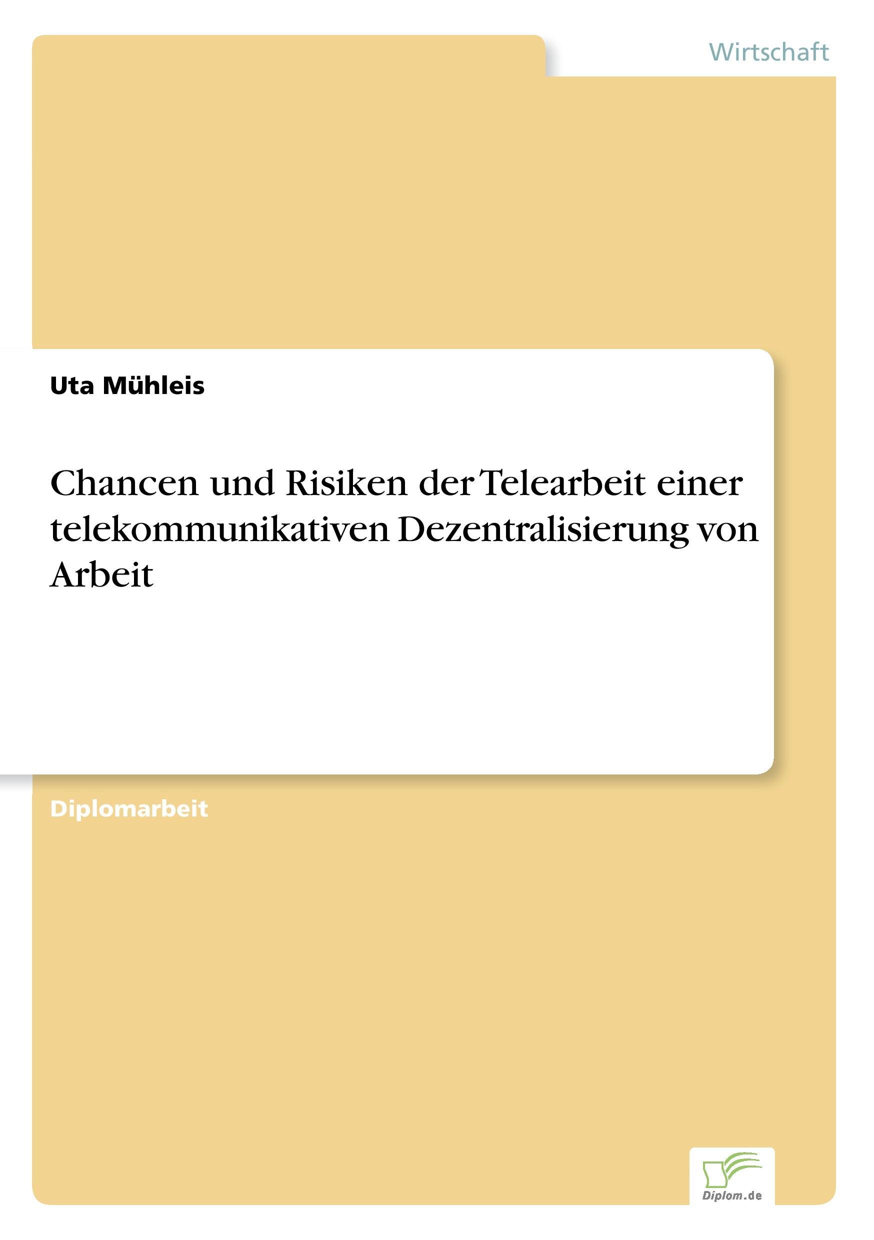 Chancen und Risiken der Telearbeit einer telekommunikativen Dezentralisierung von Arbeit