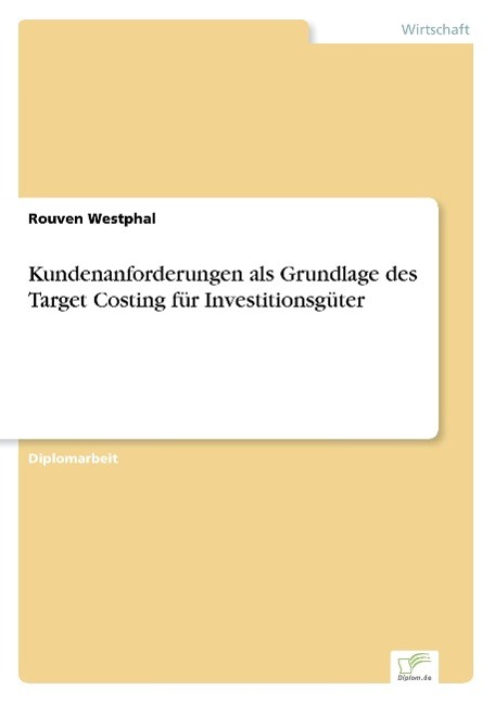 Kundenanforderungen als Grundlage des Target Costing für Investitionsgüter