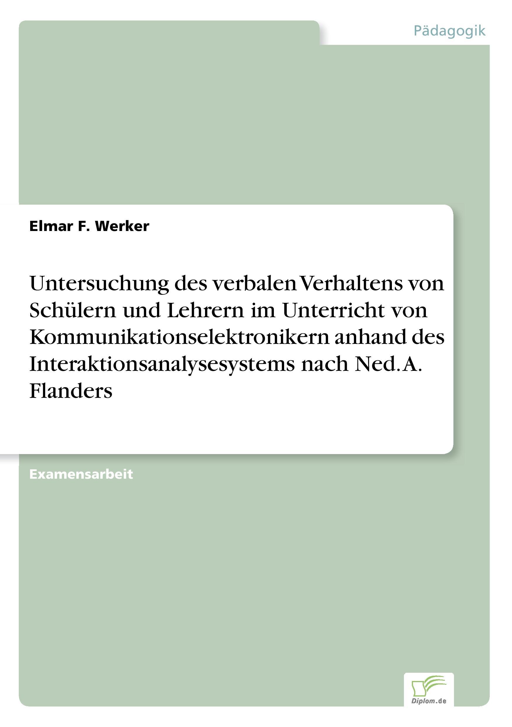 Untersuchung des verbalen Verhaltens von Schülern und Lehrern im Unterricht von Kommunikationselektronikern anhand des Interaktionsanalysesystems nach Ned. A. Flanders