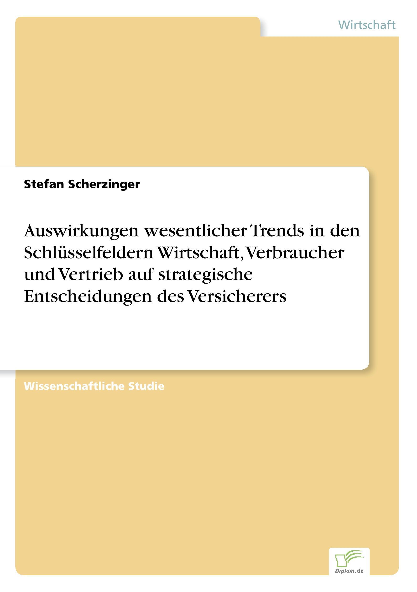 Auswirkungen wesentlicher Trends in den Schlüsselfeldern Wirtschaft, Verbraucher und Vertrieb auf strategische Entscheidungen des Versicherers