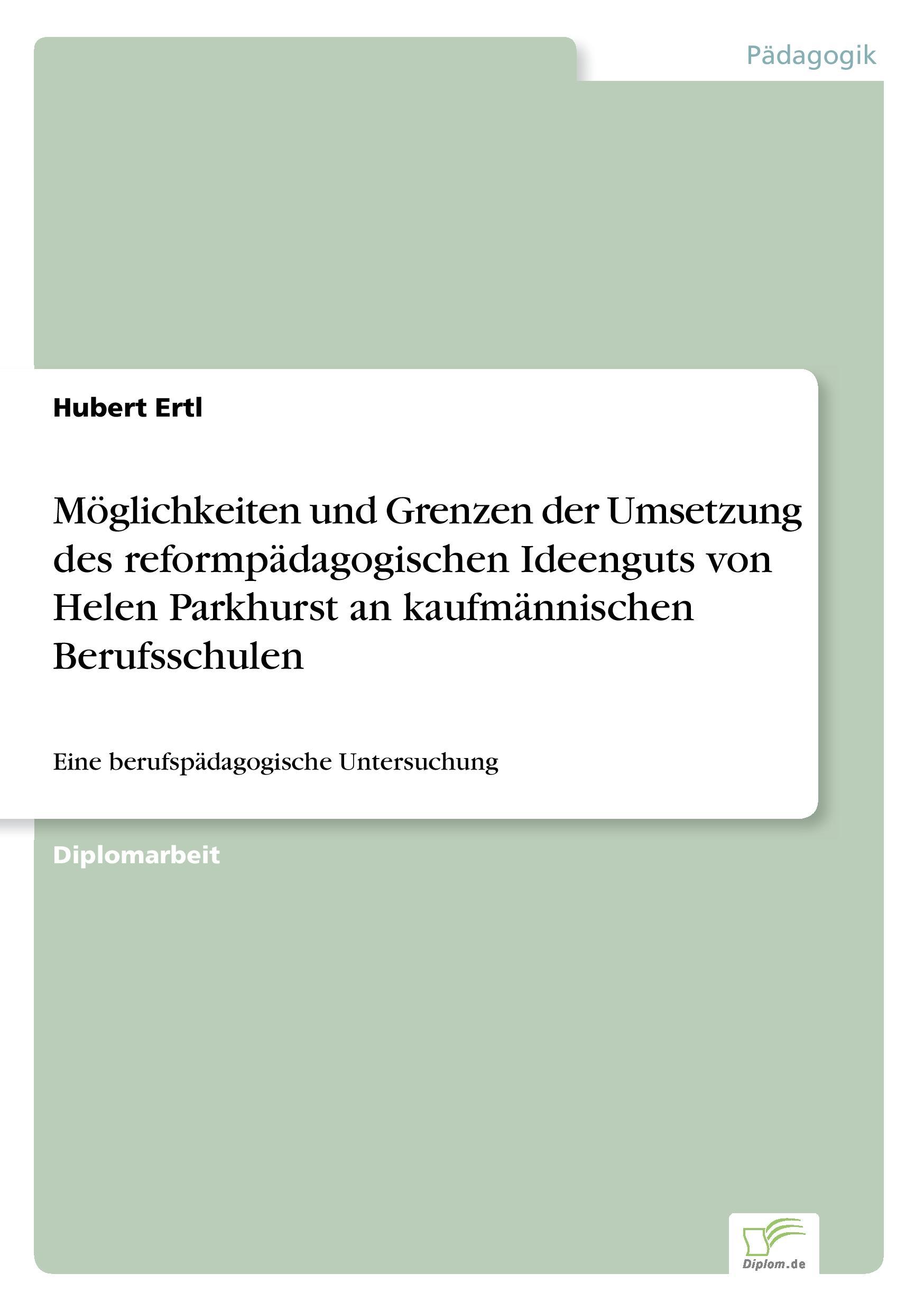 Möglichkeiten und Grenzen der Umsetzung des reformpädagogischen Ideenguts von Helen Parkhurst an kaufmännischen Berufsschulen