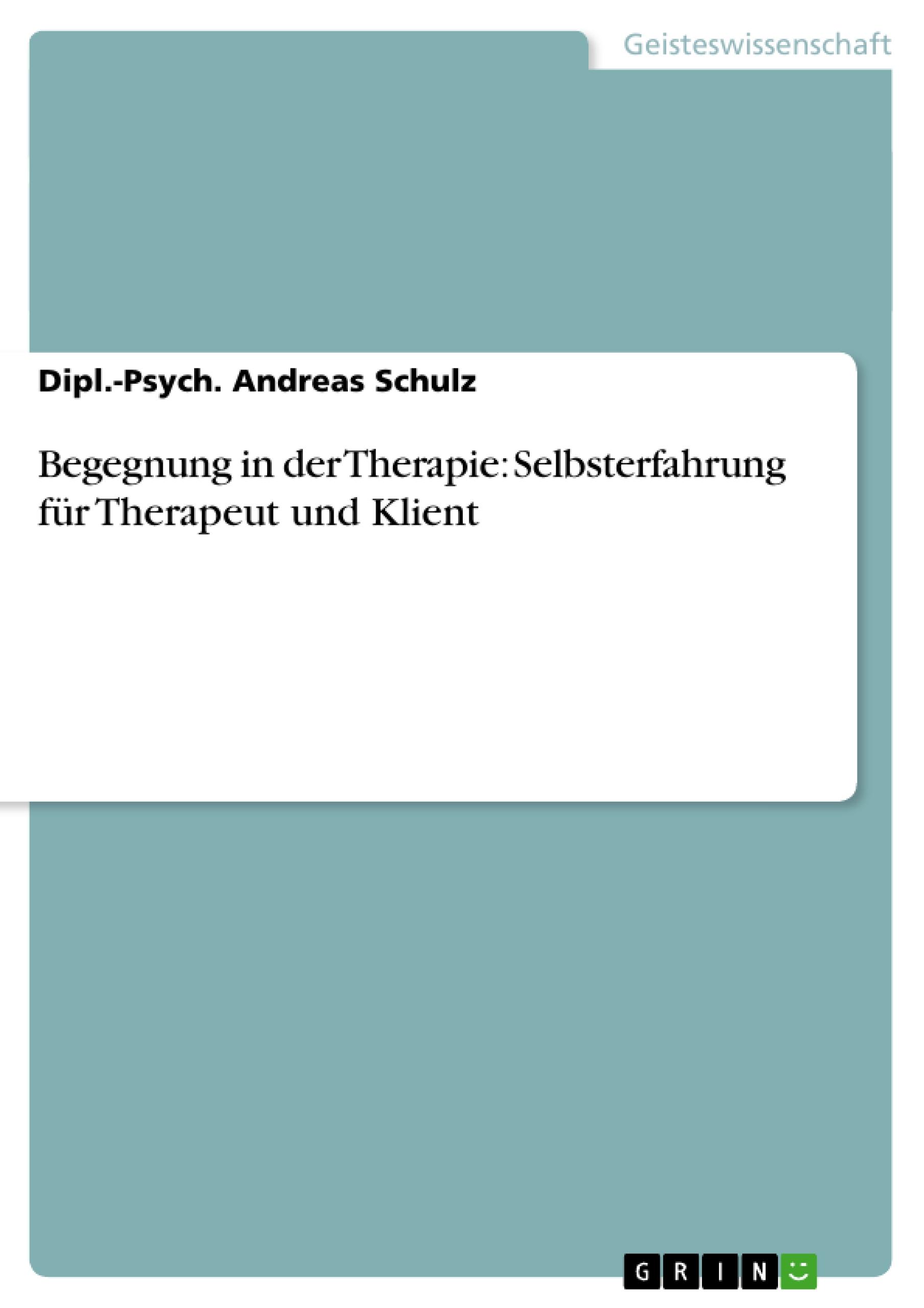 Begegnung in der Therapie: Selbsterfahrung für Therapeut und Klient