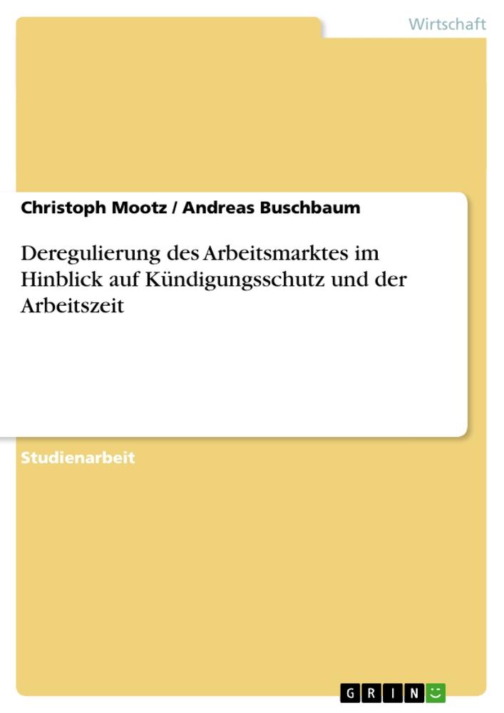 Deregulierung des Arbeitsmarktes im Hinblick auf Kündigungsschutz und der Arbeitszeit