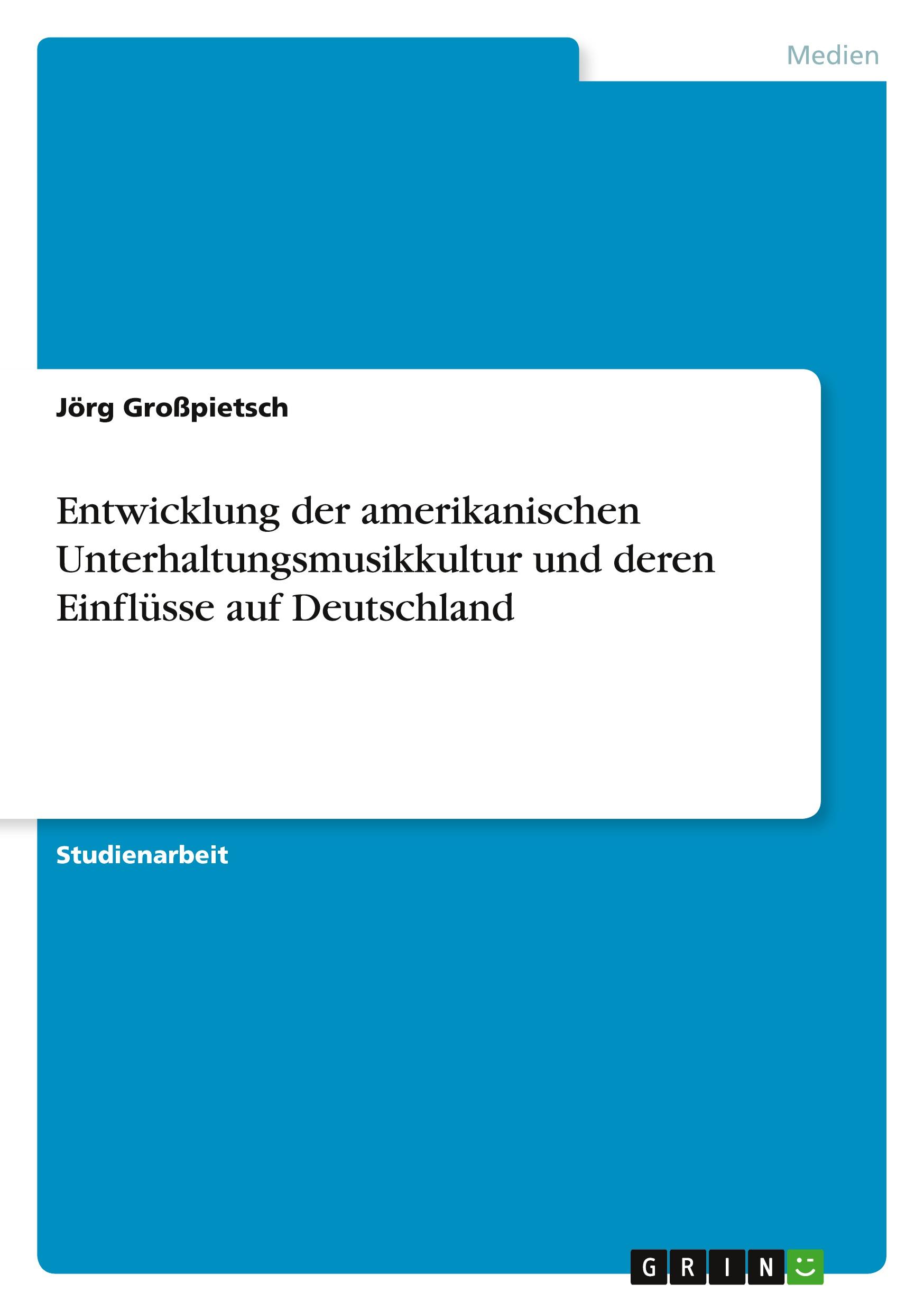 Entwicklung der amerikanischen Unterhaltungsmusikkultur und deren Einflüsse auf Deutschland