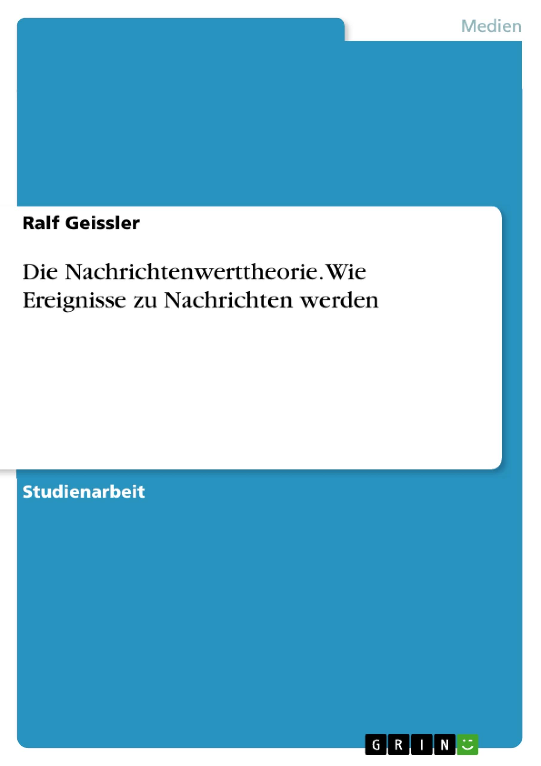 Die Nachrichtenwerttheorie. Wie Ereignisse zu Nachrichten werden