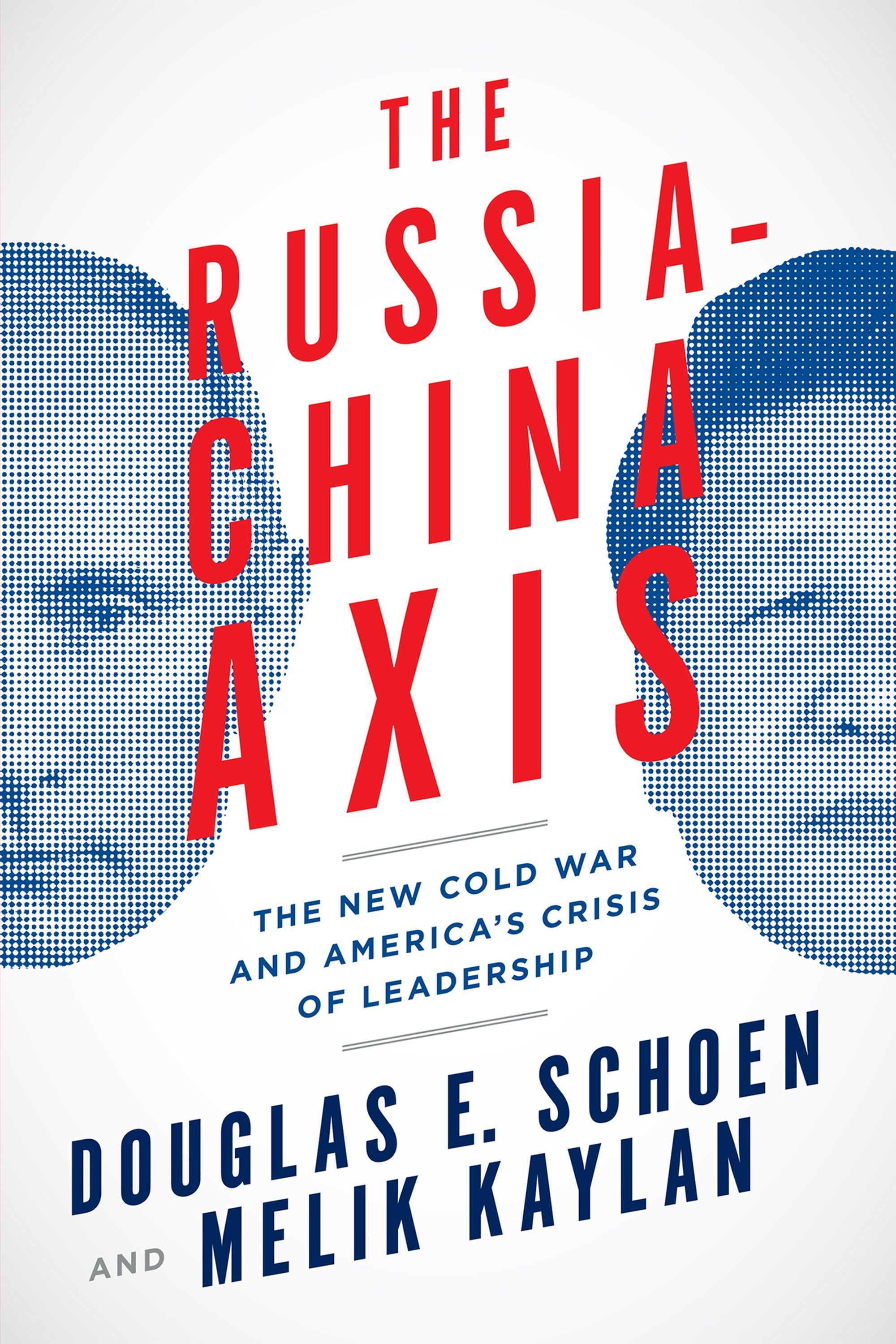 The Russia-China Axis: The New Cold War and Americaa's Crisis of Leadership