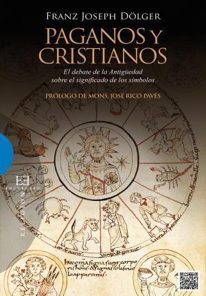 Paganos y cristianos : el debate de la antigüedad sobre el significado de los símbolos