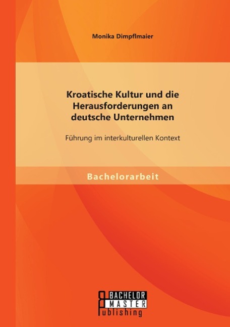 Kroatische Kultur und die Herausforderungen an deutsche Unternehmen: Führung im interkulturellen Kontext