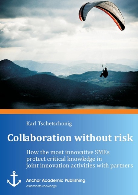 Collaboration without risk: How the most innovative SMEs protect critical knowledge in joint innovation activities with partners