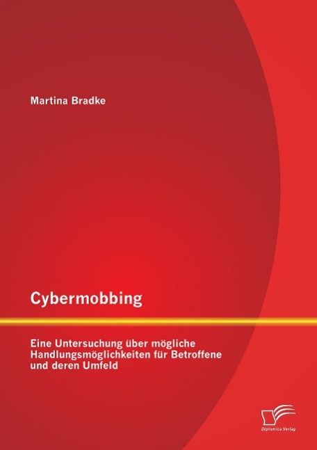 Cybermobbing: Eine Untersuchung über mögliche Handlungsmöglichkeiten für Betroffene und deren Umfeld