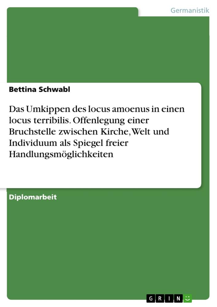 Das Umkippen des locus amoenus in einen locus terribilis. Offenlegung einer Bruchstelle zwischen Kirche, Welt und Individuum als Spiegel freier Handlungsmöglichkeiten