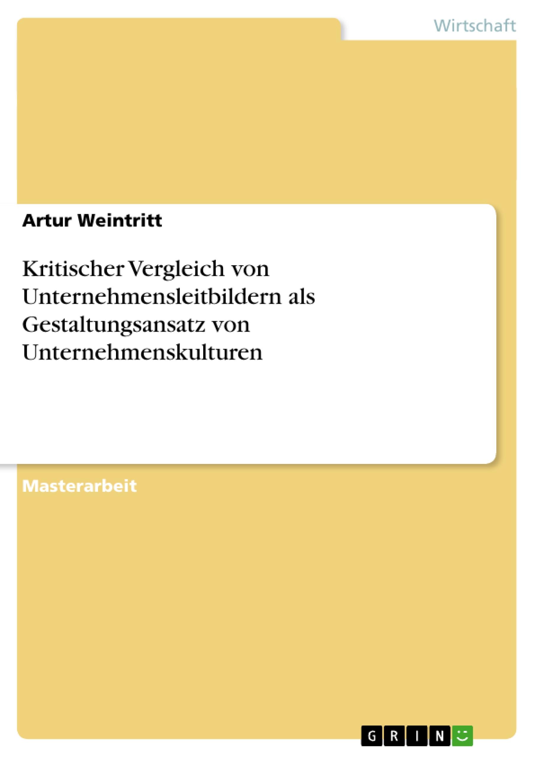 Kritischer Vergleich von Unternehmensleitbildern als Gestaltungsansatz von Unternehmenskulturen