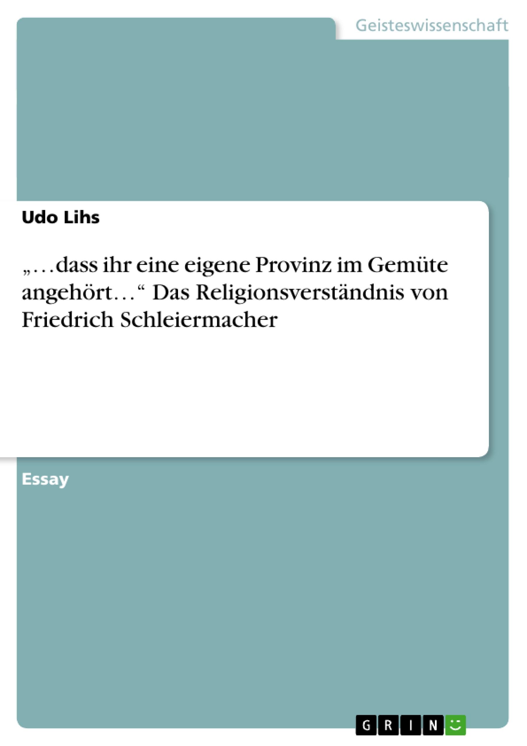 ¿¿dass ihr eine eigene Provinz im Gemüte angehört¿¿ Das Religionsverständnis von Friedrich Schleiermacher