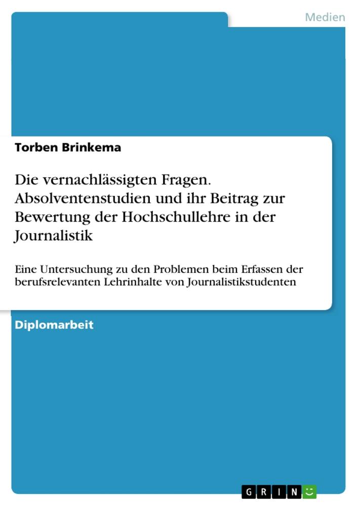 Die vernachlässigten Fragen. Absolventenstudien und ihr Beitrag zur Bewertung der Hochschullehre in der Journalistik