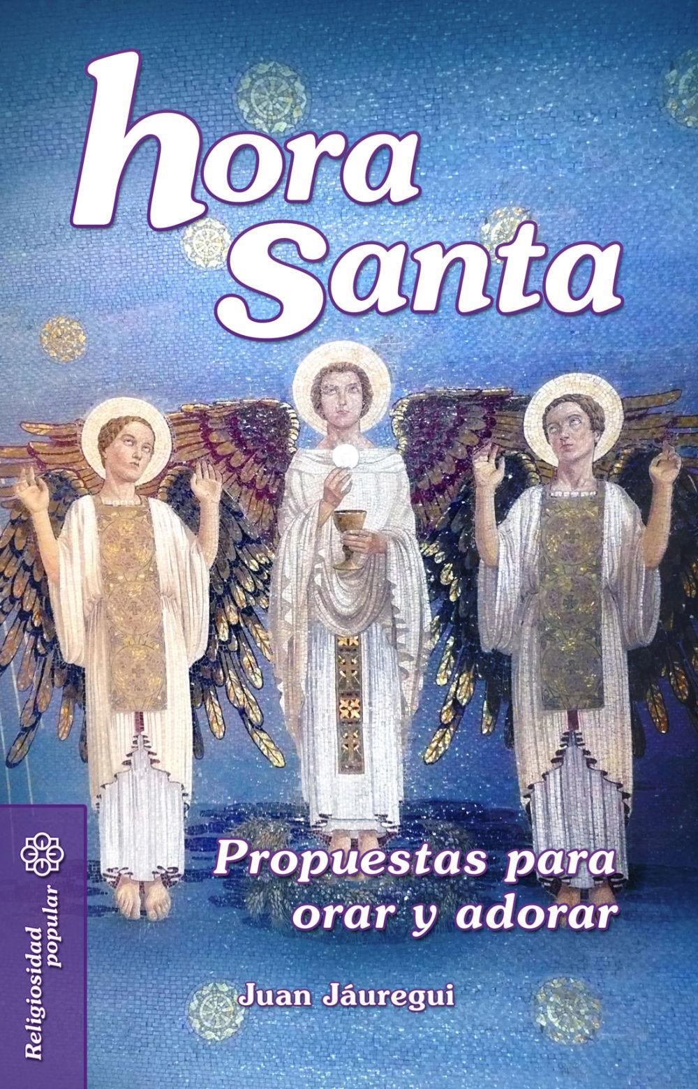 Hora santa : propuestas para orar y adorar