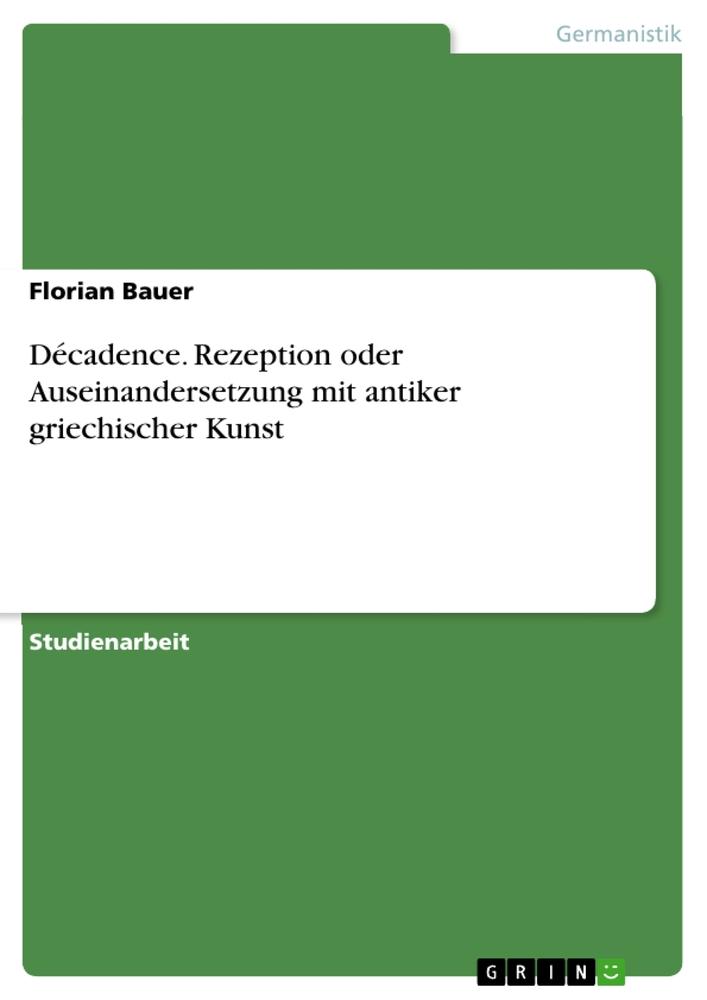 Décadence. Rezeption oder Auseinandersetzung mit antiker griechischer Kunst