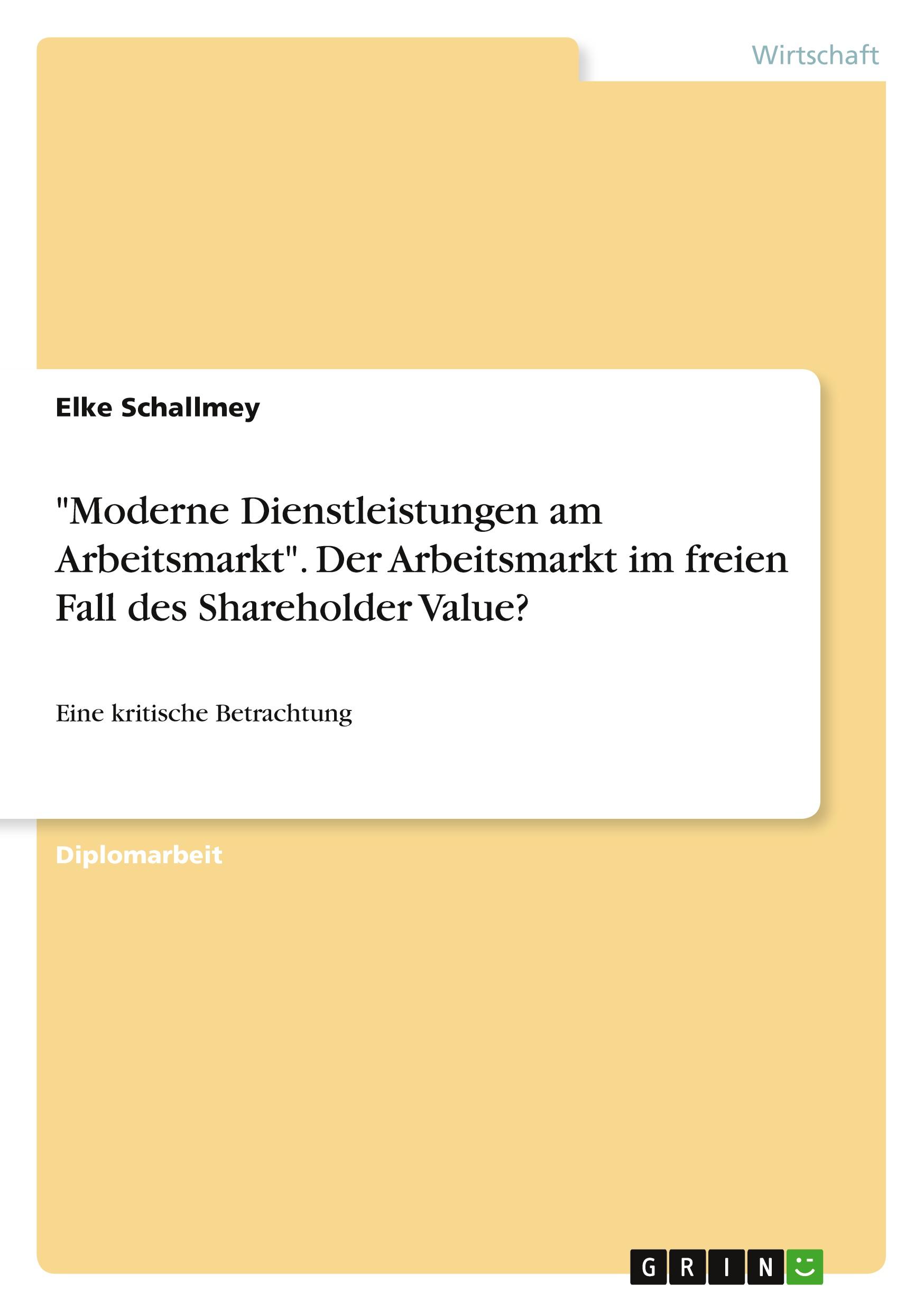 "Moderne Dienstleistungen am Arbeitsmarkt". Der Arbeitsmarkt im freien Fall des Shareholder Value?