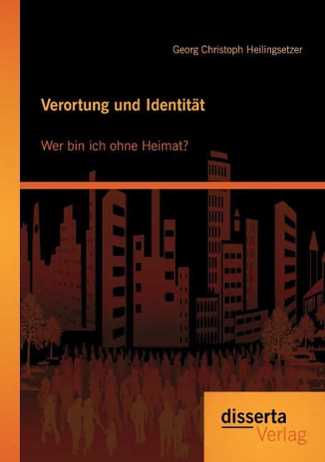 Verortung und Identität: Wer bin ich ohne Heimat?