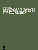 Die Literatur der Psychiatrie, Neurologie und Psychologie im XVIII. Jahrhundert