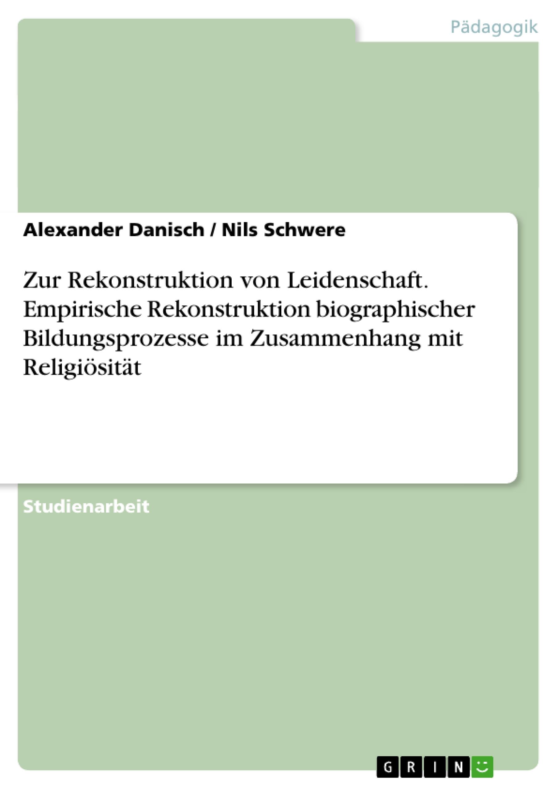 Zur Rekonstruktion von Leidenschaft. Empirische Rekonstruktion biographischer Bildungsprozesse im Zusammenhang mit Religiösität