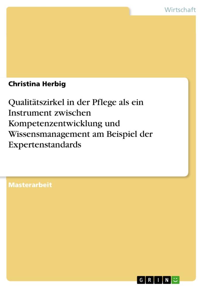 Qualitätszirkel in der Pflege als ein Instrument zwischen Kompetenzentwicklung und Wissensmanagement am Beispiel der Expertenstandards