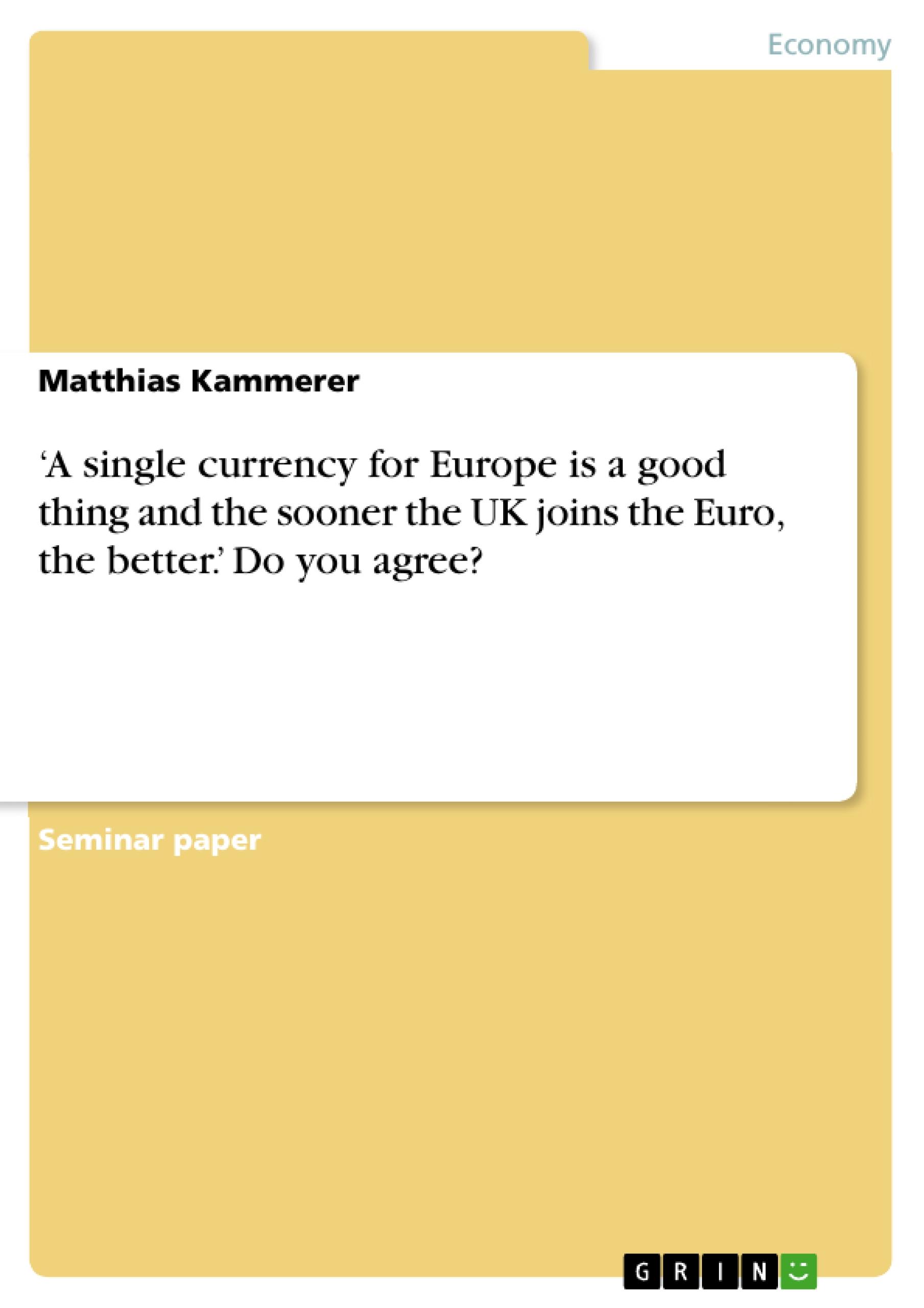 ¿A single currency for Europe is a good thing and the sooner the UK joins the Euro, the better.¿ Do you agree?