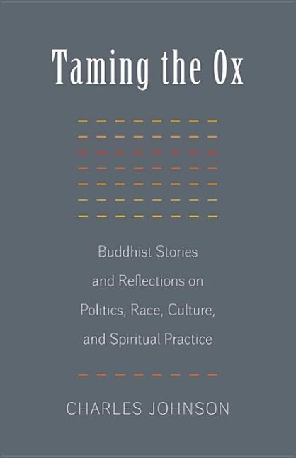 Taming the Ox: Buddhist Stories and Reflections on Politics, Race, Culture, and Spiritual Practice